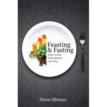 Feasting & Fasting: What Works, What Doesn't, and Why