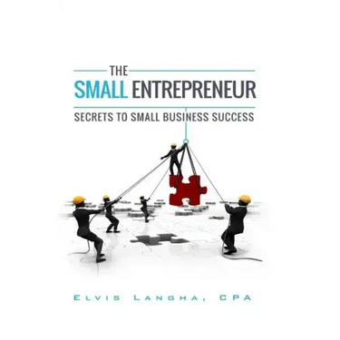 The Small Entrepreneur: Secrets to Small Business Success