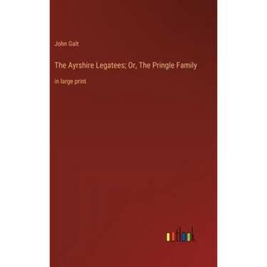 The Ayrshire Legatees; Or, The Pringle Family: in large print