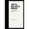 How to deal with a breakup: properly handling breakup, seperation or divorce