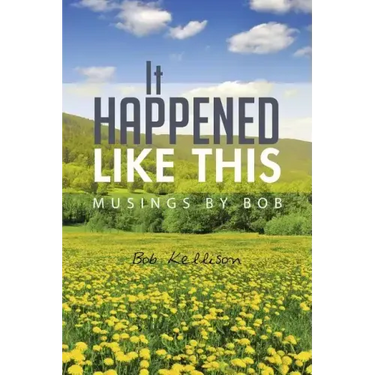 It Happened Like This: Musings by Bob