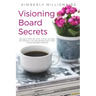 Visioning Boards Secrets: An Easy Step-By-Step Guide of How to Create a Vision Board and Host Vision Board Parties - Vision Board Party 101