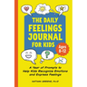 The Daily Feelings Journal for Kids: A Year of Prompts to Help Kids Recognize Emotions and Express Feelings