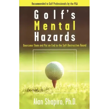 Golf's Mental Hazards: Overcome Them and Put an End to the Self-Destructive Round