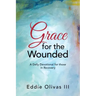 Grace for the Wounded: A Daily Devotional for Those in Recovery