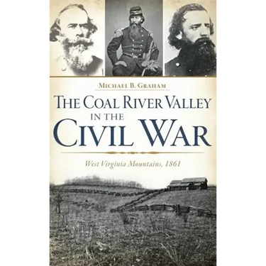 The Coal River Valley in the Civil War: West Virginia Mountains, 1861