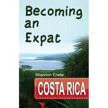 Becoming an Expat Costa Rica: 2nd Edition