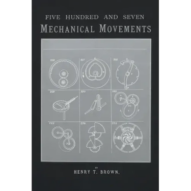 507 Mechanical Movements: Mechanisms and Devices