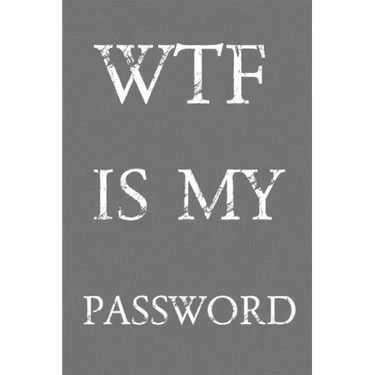 Wtf Is My Password: Keep track of usernames, passwords, web addresses in one easy & organized location Gray And White Cover