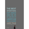 The Best Intentions: Kofi Annan and the UN in the Era of American World Power