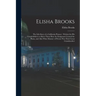 Elisha Brooks: the Life-story of a California Pioneer: Written for His Grandchildren to Show Them How the Emigrants Crossed the Plain
