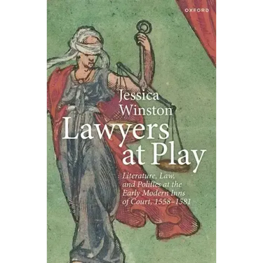 Lawyers at Play: Literature, Law, and Politics at the Early Modern Inns of Court, 1558-1581