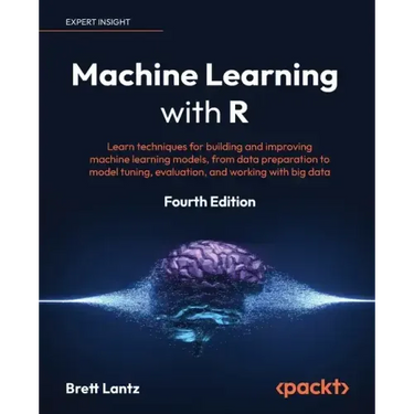 Machine Learning with R - Fourth Edition: Learn techniques for building and improving machine learning models, from data preparation to model tuning,