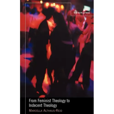 From Feminist Theology to Indecent Theology