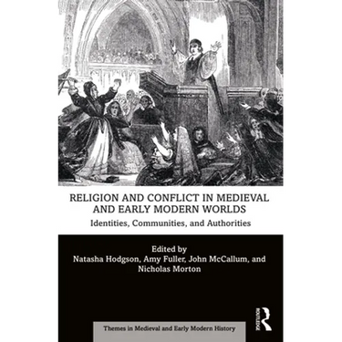 Religion and Conflict in Medieval and Early Modern Worlds: Identities, Communities and Authorities