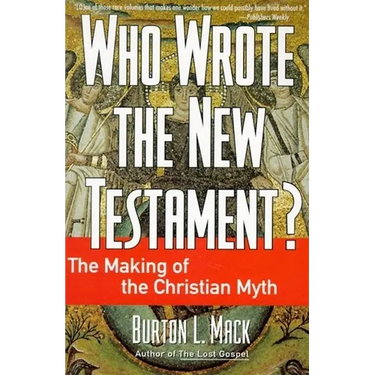 Who Wrote the New Testament?: The Making of the Christian Myth