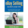eBay Selling Secrets and Tips: The Ultimate Guide on How to Make Money Online by Selling on eBay