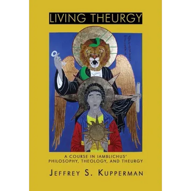 Living Theurgy: A Course in Iamblichus' Philosophy, Theology and Theurgy