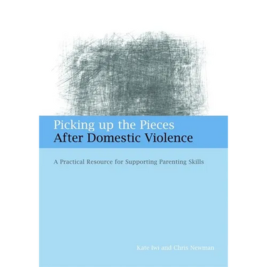 Picking Up the Pieces After Domestic Violence: A Practical Resource for Supporting Parenting Skills