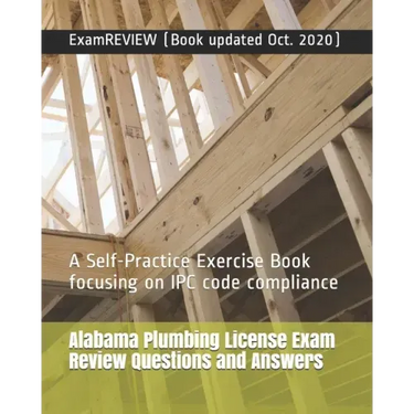 Alabama Plumbing License Exam Review Questions and Answers: A Self-Practice Exercise Book focusing on IPC code compliance