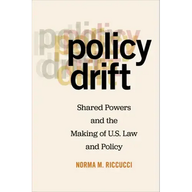 Policy Drift: Shared Powers and the Making of U.S. Law and Policy