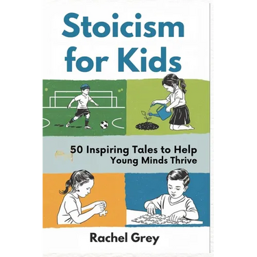 Stoicism for Kids: 50 Inspiring Tales to Help Young Minds Thrive