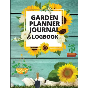 Garden Planner Journal and Log Book: A Complete Gardening Organizer Notebook for Garden Lovers to Track Vegetable Growing, Gardening Activities and Pl