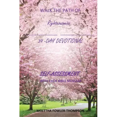 Walk the Path of Righteousness: 39 DAYS OF BIBLE MESSAGES SELF-ASSESSMENT After each message