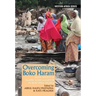Overcoming Boko Haram: Faith, Society & Islamic Radicalization in Northern Nigeria