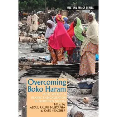 Overcoming Boko Haram: Faith, Society & Islamic Radicalization in Northern Nigeria