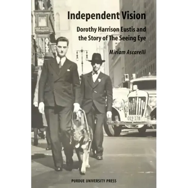 Independent Vision: Dorothy Harrison Eustis and the story of The Seeing Eye