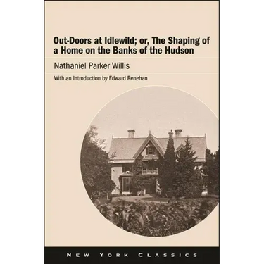 Out-Doors at Idlewild; or, The Shaping of a Home on the Banks of the Hudson