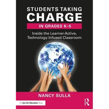 Students Taking Charge in Grades K-5: Inside the Learner-Active, Technology-Infused Classroom