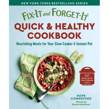 Fix-It and Forget-It Quick & Healthy Cookbook: Nourishing Meals for Your Slow Cooker & Instant Pot