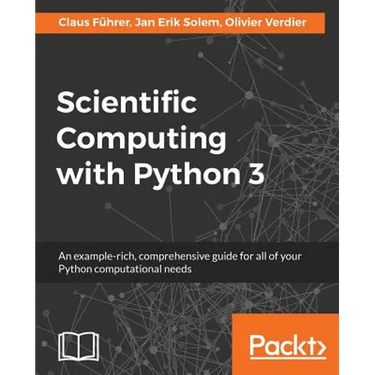 Scientific Computing with Python 3: An example-rich, comprehensive guide for all of your Python computational needs