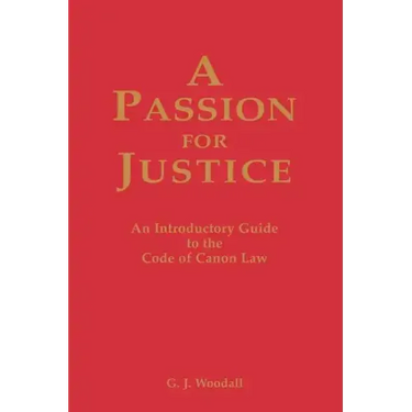 A Passion for Justice: A Practical Guide to the Code of Canon Law