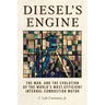Diesel's Engine: The Man and the Evolution of the World's Most Efficient Internal Combustion Motor