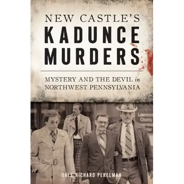 New Castle's Kadunce Murders: Mystery and the Devil in Northwest Pennsylvania
