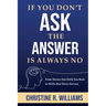 If You Don't Ask, the Answer Is Always No: From Stories that Hold You Back to Skills that Drive Success