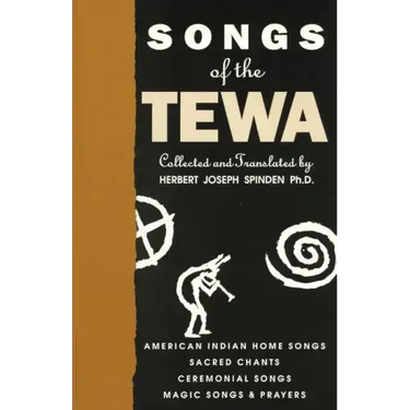 Songs of the Tewa: American Indian Home Songs, Sacred Chants, Ceremonial Songs, Magic Songs & Prayers