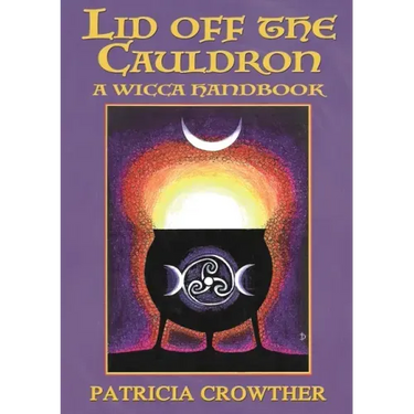 Lid Off The Cauldron: A Wicca Handbook