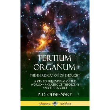 Tertium Organum, The Third Canon of Thought: A Key to the Enigmas of the World, A Classic of Theosophy and the Occult (Hardcover)