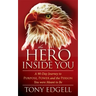 The Hero Inside You: A 90 Day Journey to Purpose, Power, and the Person You Were Meant to Be