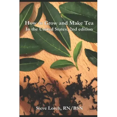 How to Grow and Make Tea in the United States, 2nd Edition
