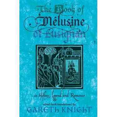 The Book of Melusine of Lusignan: In History, Legend and Romance