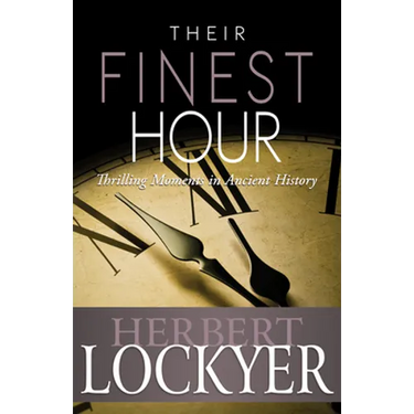 Their Finest Hour: Thrilling Moments in Ancient History