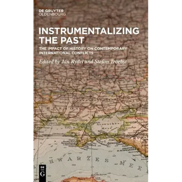 Instrumentalizing the Past: The Impact of History on Contemporary International Conflicts