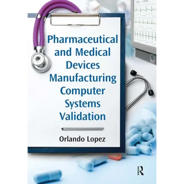 Pharmaceutical and Medical Devices Manufacturing Computer Systems Validation