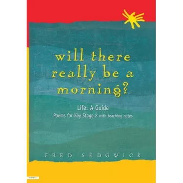 Will There Really Be a Morning?: Life: A Guide - Poems for Key Stage 2 with Teaching Notes