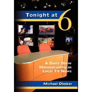 Tonight at Six: A Daily Show Masquerading as Local TV News